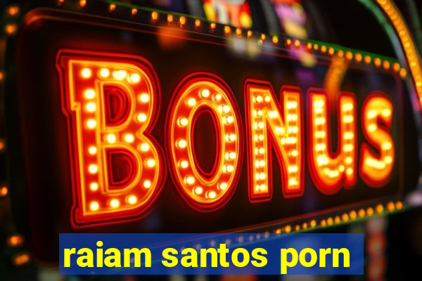 raiam santos porn